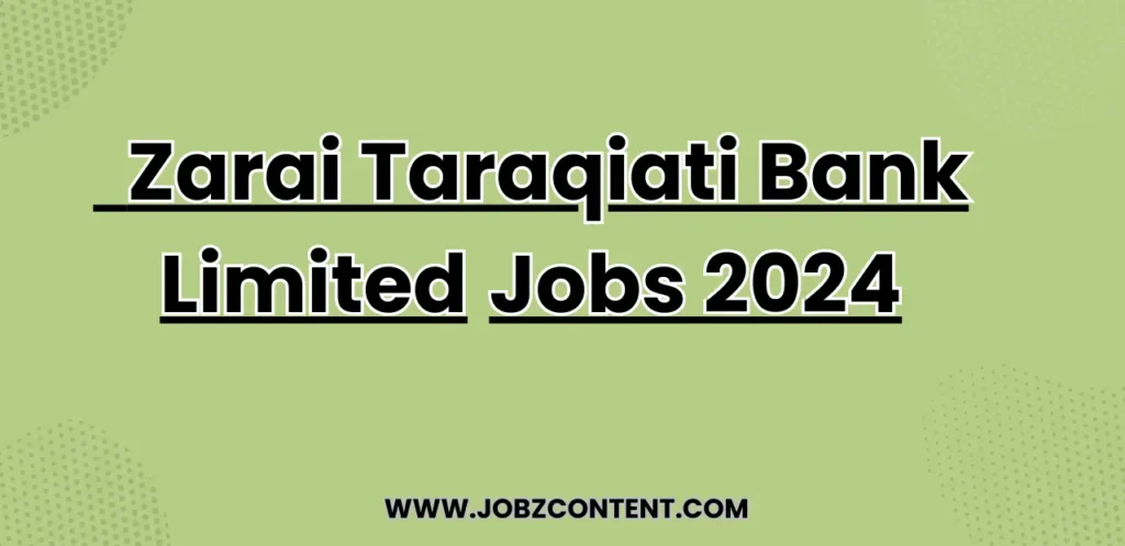 ZTBL Jobs 2024 Zarai Taraqiati Bank Limited