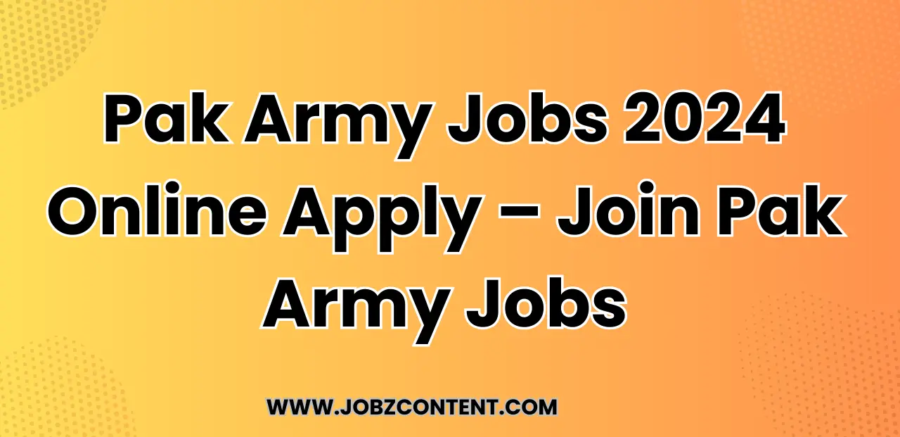 Pak Army Jobs 2024 Online Apply – Join Pak Army Jobs