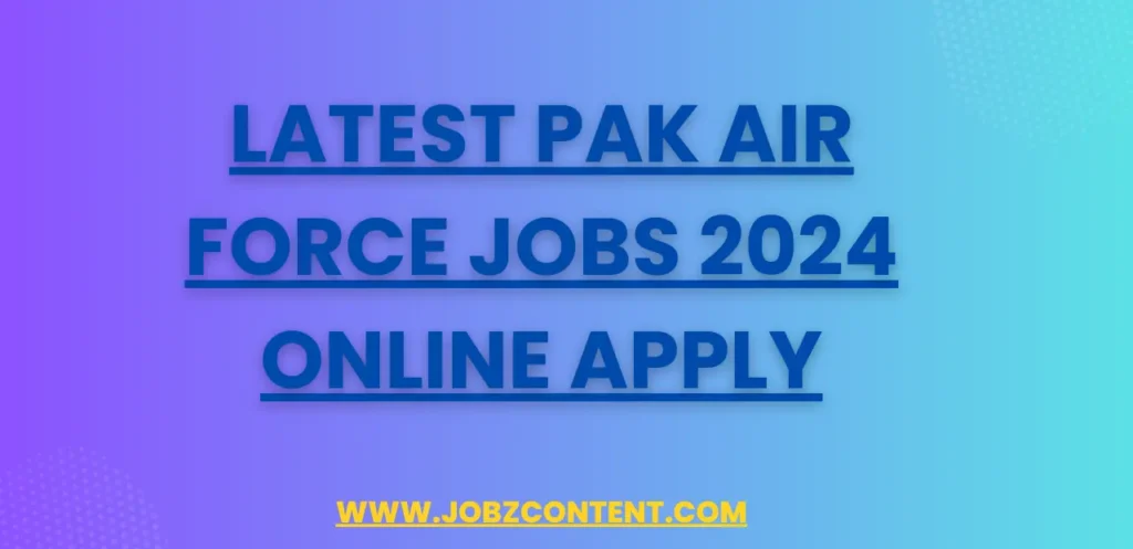 Latest Pak Air Force Jobs 2024 Online Apply