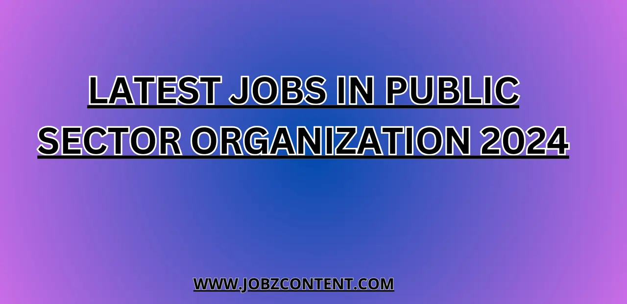 Latest Jobs in Public Sector Organization 2024