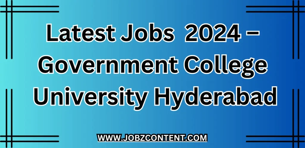 Latest Jobs in Hyderabad 2024 – Government College University Hyderabad