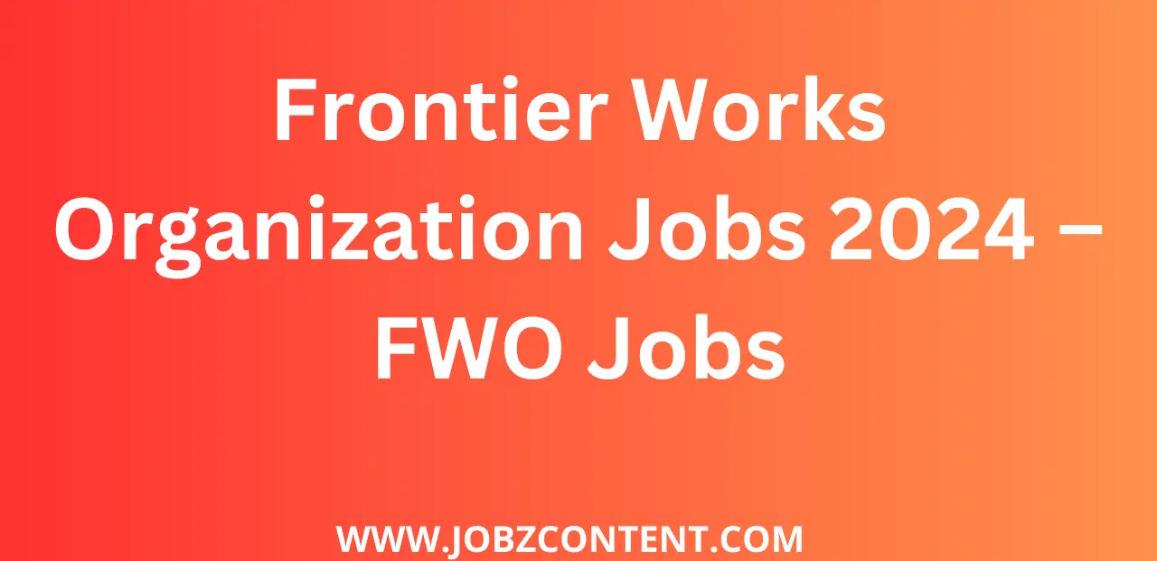 Frontier Works Organization Jobs 2024 – FWO Jobs