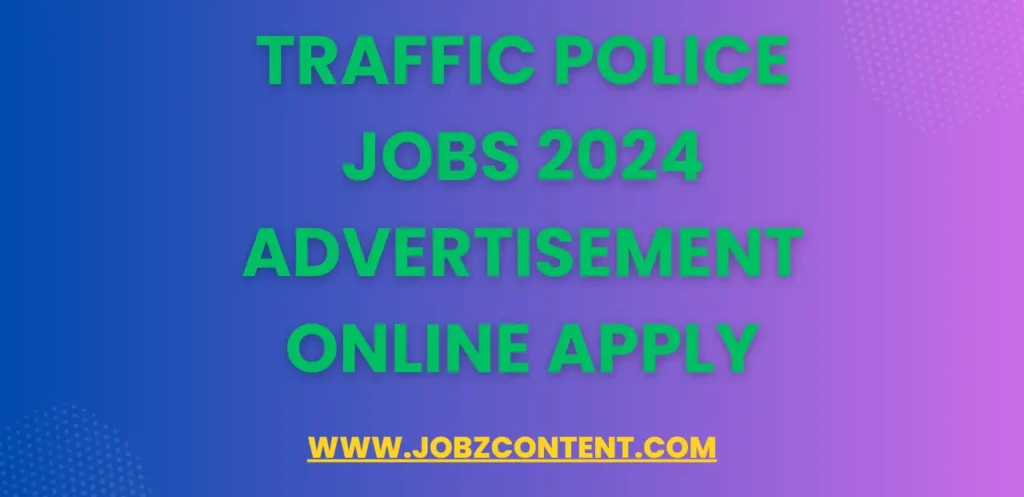 Traffic Police Jobs 2024 Advertisement Online Apply