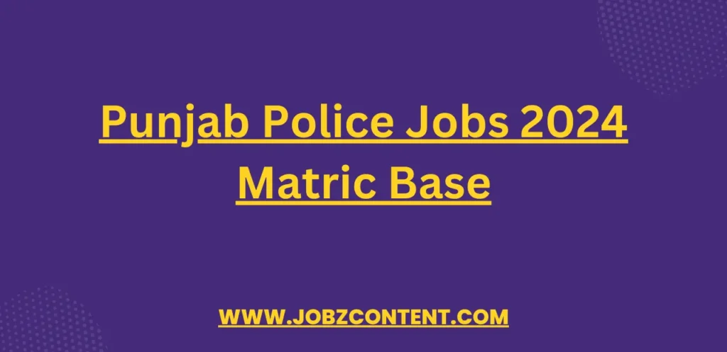 Punjab Police Jobs 2024 Matric Base