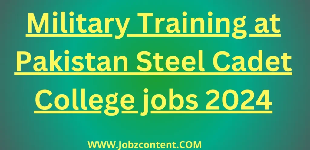 Military Training at Pakistan Steel Cadet College jobs 2024