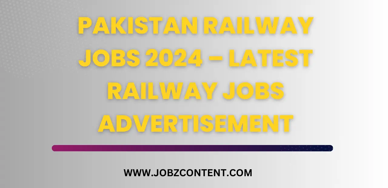 Pakistan Railway Jobs 2024 – Latest Railway Jobs Advertisement