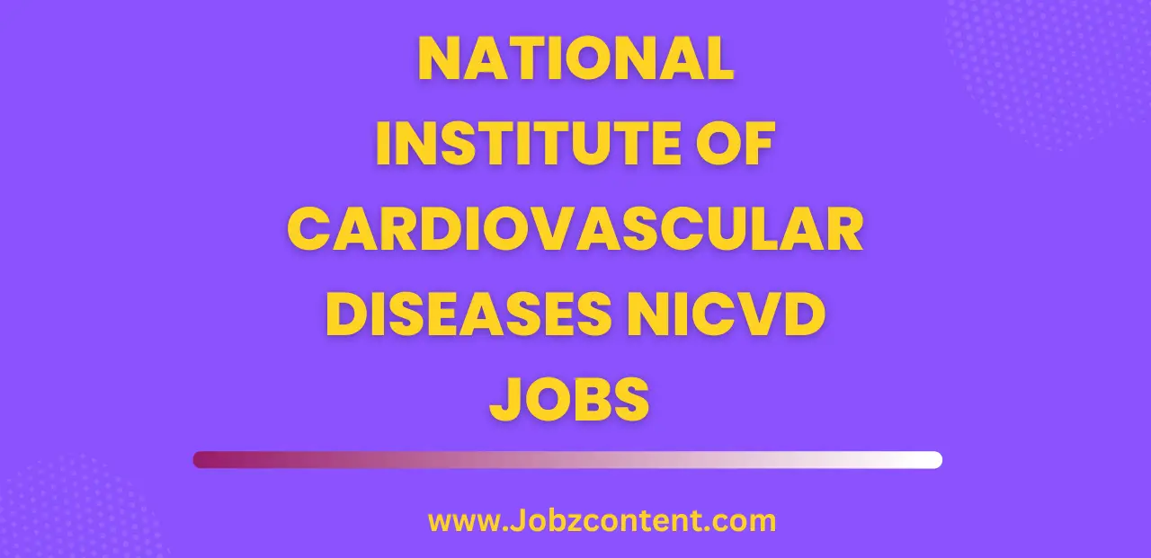 National Institute of Cardiovascular Diseases NICVD Jobs Opportunities