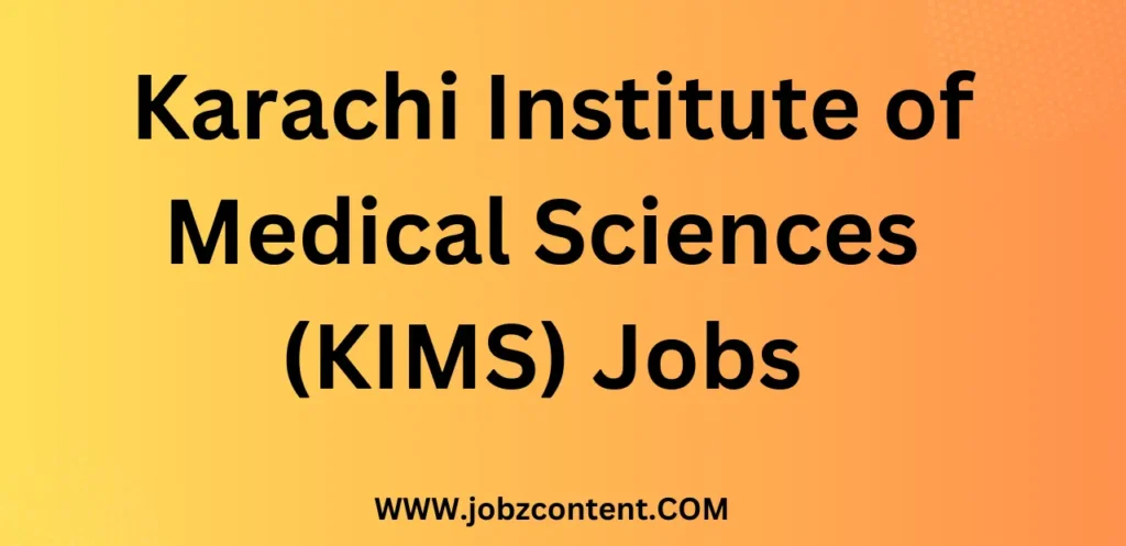 Karachi Institute of Medical Sciences (KIMS) Jobs Opportunities