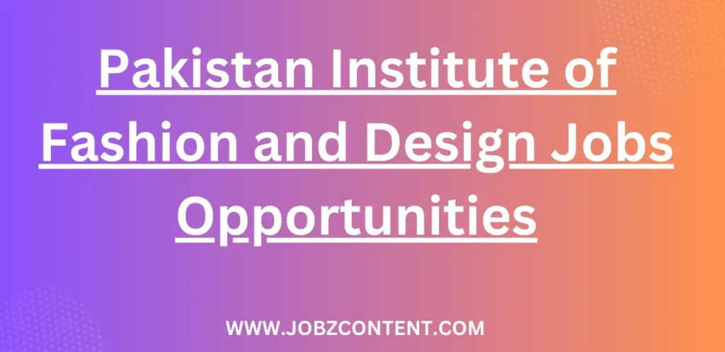 Pakistan Institute of Fashion and Design Jobs Opportunities