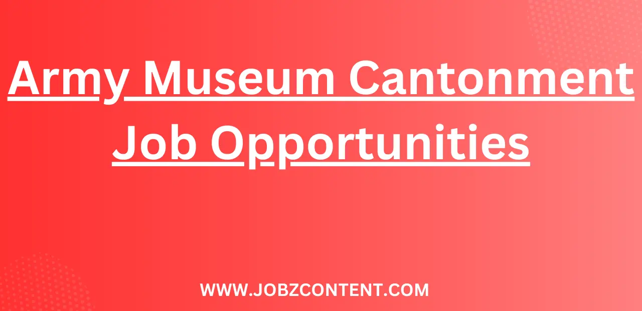 Army Museum Cantonment Job Opportunities