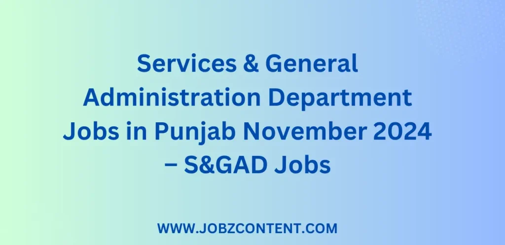 Services & General Administration Department Jobs in Punjab November 2024 – S&GAD Jobs