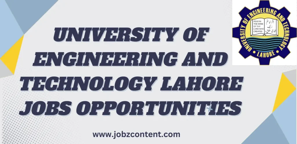 University of Engineering and Technology Lahore Jobs Opportunities